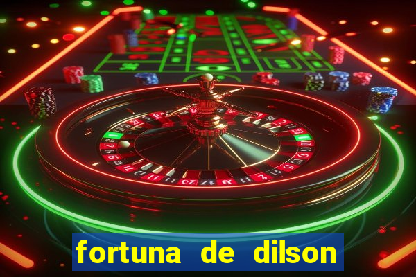 fortuna de dilson pereira da silva